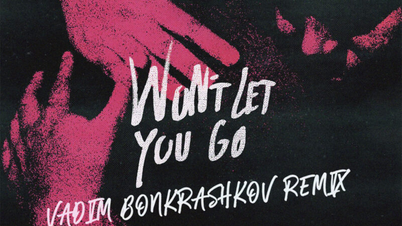 Martin Garrix – Won’t Let You Go (Vadim Bonkrashkov Future Rave Remix)