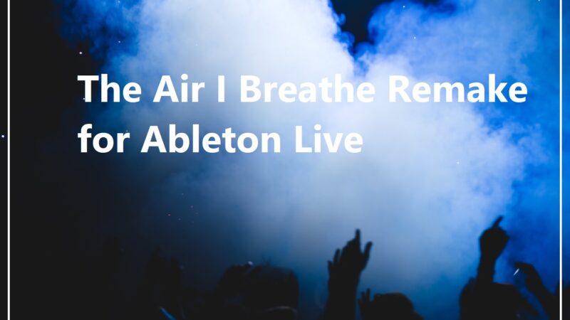 The Air I Breathe Remake For Ableton Live 10